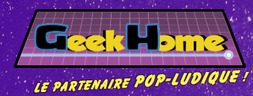 GeekHome — le partenaire pop-ludique